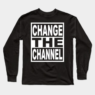 Change the Channel Long Sleeve T-Shirt